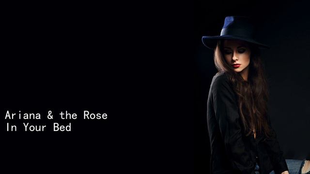 Ariana & the Rose In Your Bed смотреть онлайн