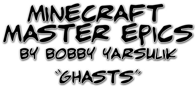 MineCraft Master Epics: "Ghasts" by Bobby Yarsulik смотреть онлайн