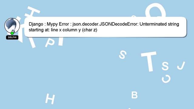 Django : Mypy Error : json.decoder.JSONDecodeError: Unterminated string starting at: line x column смотреть онлайн