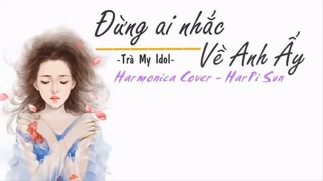 Đừng ai nhắc về Cô ấy -Harmonica Cover - HarPi Sun смотреть онлайн