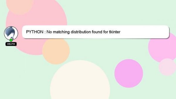 PYTHON : No matching distribution found for tkinter
