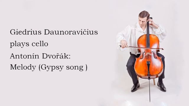 Giedrius Daunoravicius plays cello: Antonín Dvořák: Melody (Gypsy song) смотреть онлайн