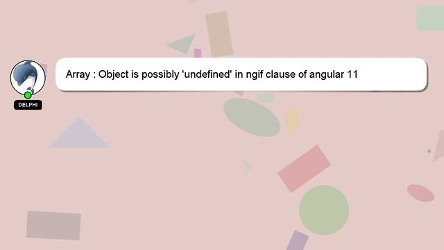 Array : Object is possibly 'undefined' in ngif clause of angular 11 смотреть онлайн