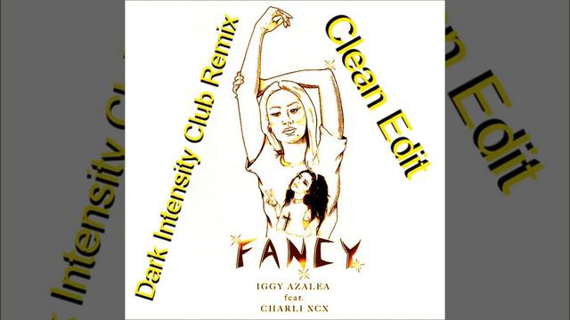 Iggy Azalea - Fancy (With Charli XCX)(Dark Intensity Club Remix)(Clean Edit) смотреть онлайн