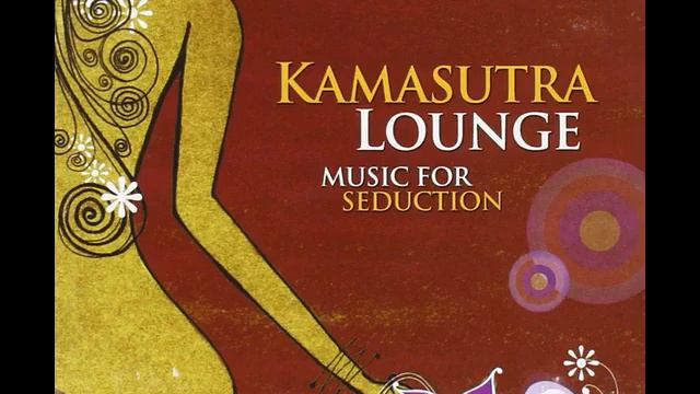 Kamasutra Lounge - Music For Seduction
