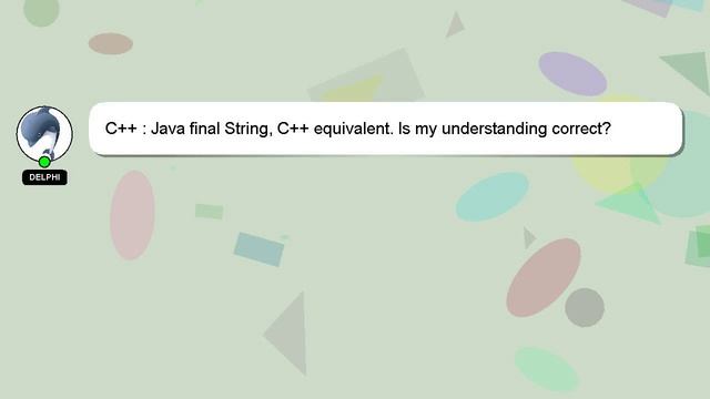 C++ : Java final String, C++ equivalent. Is my understanding correct? смотреть онлайн