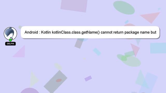 Android : Kotlin kotlinClass.class.getName() cannot return package name but only simple class name смотреть онлайн