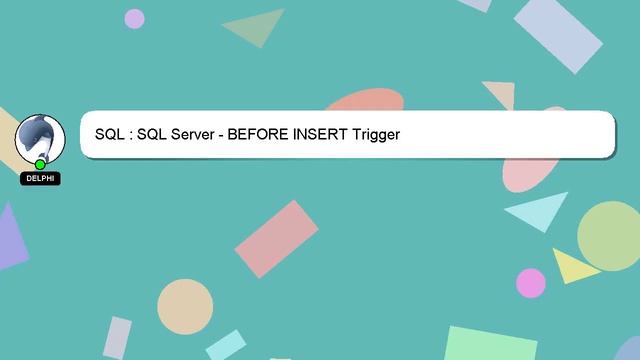 SQL : SQL Server - BEFORE INSERT Trigger смотреть онлайн