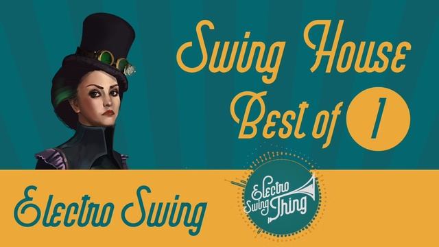 Best Of Swing House Mix 1 // Electro Swing