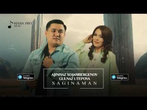 Ajiniyaz Xojambergenov ft Gulnaz Utepova - Saginaman (New Version)