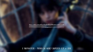 I MONSTER - Who Is She? (SPEED UP + 8D) (tiktok remix)