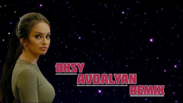 Oksy Avdalyan 《Sers Mexq Em Hamarelu》 [REMIX] - 2019