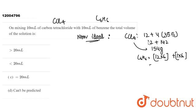 On mixing 10 mL of carbon tetrachloride with 10 mL of benzene the total volume of the solution i... смотреть онлайн