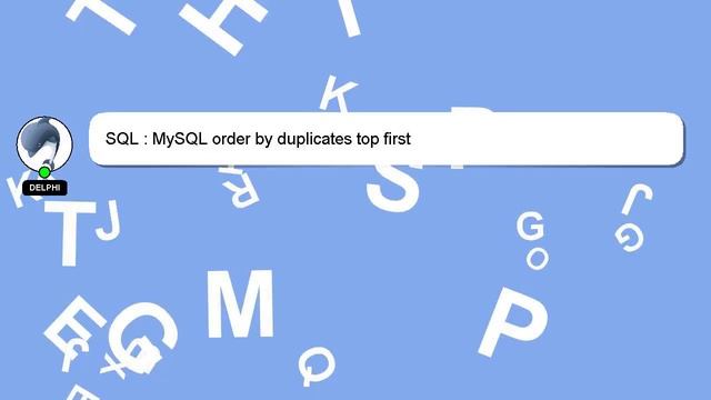 SQL : MySQL order by duplicates top first смотреть онлайн