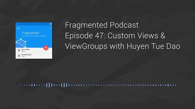 Fragmented Podcast Episode #47: Custom Views & ViewGroups with Huyen Tue Dao смотреть онлайн