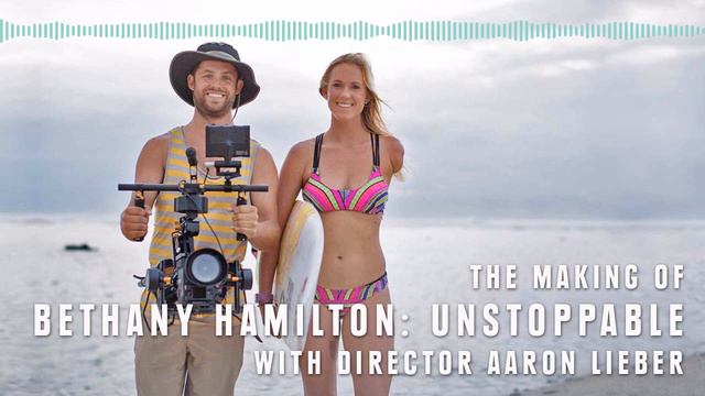 The Making Of Bethany Hamilton: Unstoppable With Director Aaron Lieber