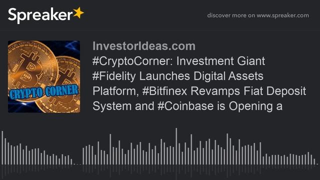 #CryptoCorner: Investment Giant #Fidelity Launches Digital Assets Platform, #Bitfinex Revamps Fiat смотреть онлайн