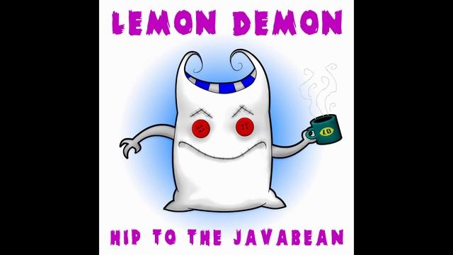 Lemon Demon - Hip To The Javabean смотреть онлайн