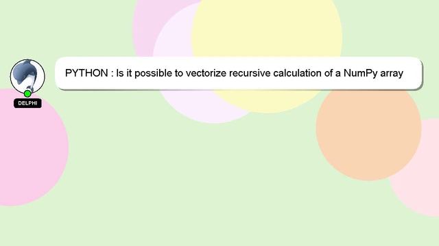PYTHON : Is it possible to vectorize recursive calculation of a NumPy array where each element depe смотреть онлайн