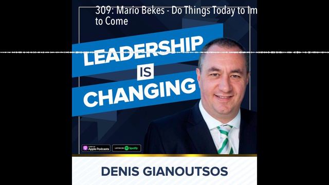 309: Mario Bekes - Do Things Today to Impact Generations to Come смотреть онлайн