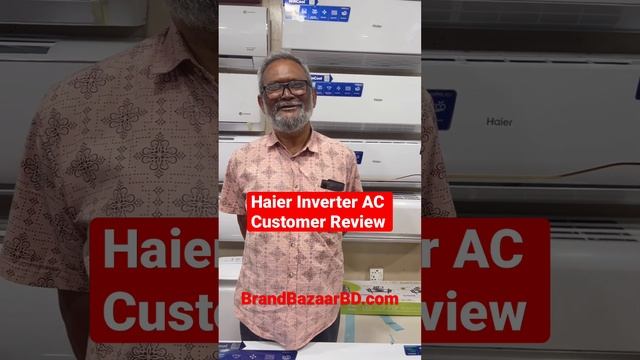 Haier Inverter 1.5 Ton AC Customer Review | Brand Bazaar Haier AC Showroom Bangladesh