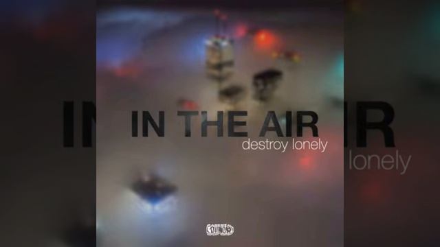 Destroy lonely - in the air 432hz смотреть онлайн