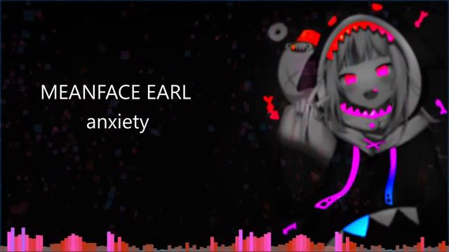 MEANFACE EARL - anxiety (wallpaper gawr gura) смотреть онлайн