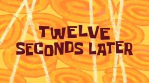 Twelve seconds later / Двенадцать секунд спустя | SpongeBob Timecard Вставка для видео