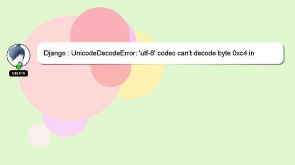Django : UnicodeDecodeError: 'utf-8' codec can't decode byte 0xc4 in position 0: invalid continuati