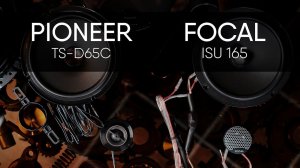 Pioneer TS-D65C vs Focal ISU165
