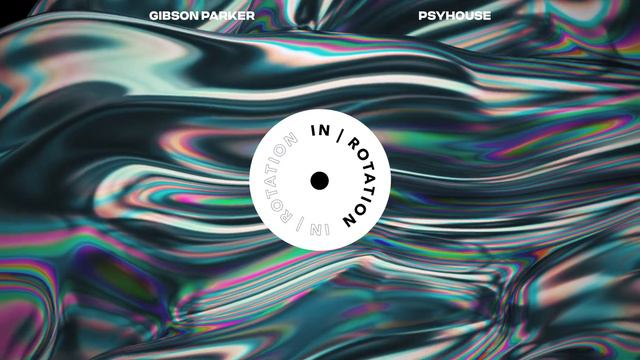 Gibson Parker - PsyHouse | IN / ROTATION