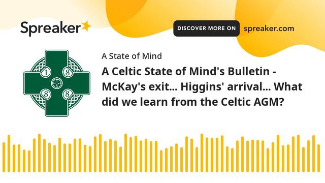 ACSOM's Bulletin - McKay's exit... Higgins' arrival... What did we learn from the Celtic AGM? смотреть онлайн
