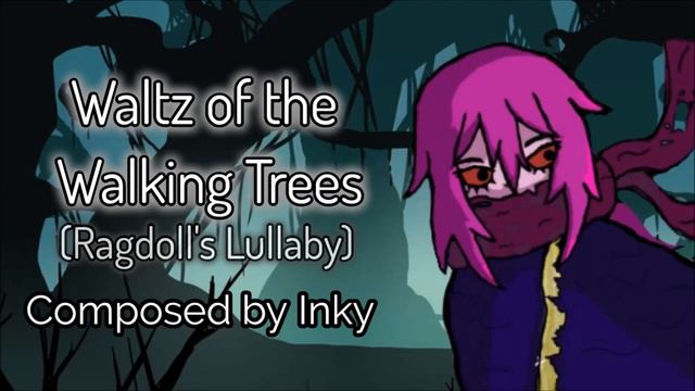 Waltz of the Walking Trees (Ragdoll's Lullaby) ♪ Original Song by Inkyink смотреть онлайн