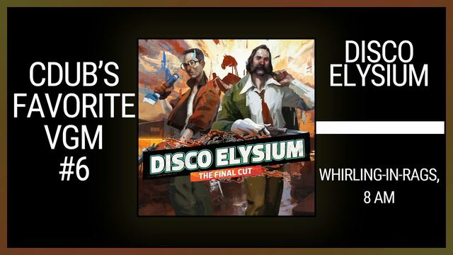 VGM 6 - Disco Elysium - Whirling-in-Rags, 8 AM (Cdub's Favorite VGM) смотреть онлайн
