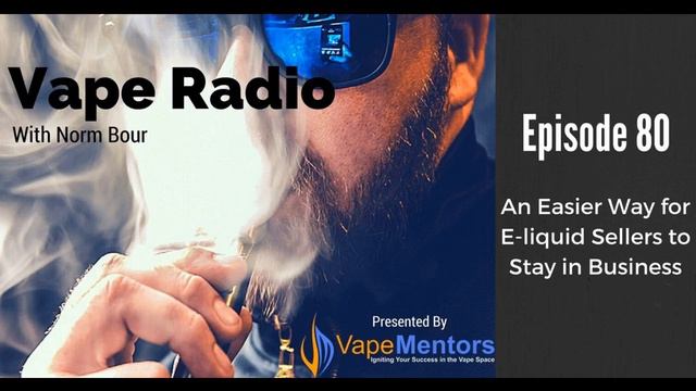Vape Radio 80: An Easier Way For E-liquid Sellers To Stay In Business