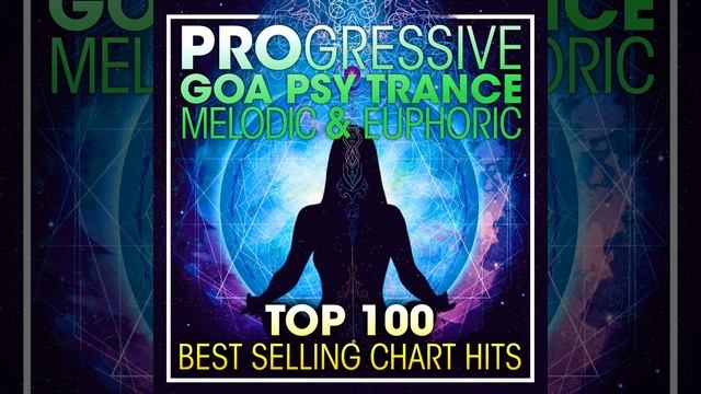 Progressive Goa Psy Trance Melodic & Euphoric Top 100 Best Selling Chart Hits (2 Hr DJ Mix) смотреть онлайн