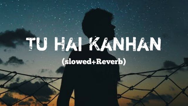 Tu Hai Kanahan (slowed Reverb)#tuhaikahan #slowedandreverb