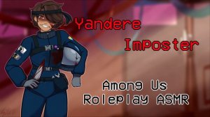 Yandere Imposter - Among Us | Roleplay ASMR (Gender Neutral)