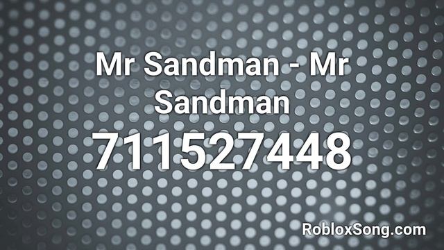 Mr Sandman - Mr Sandman Roblox ID - Roblox Music Code