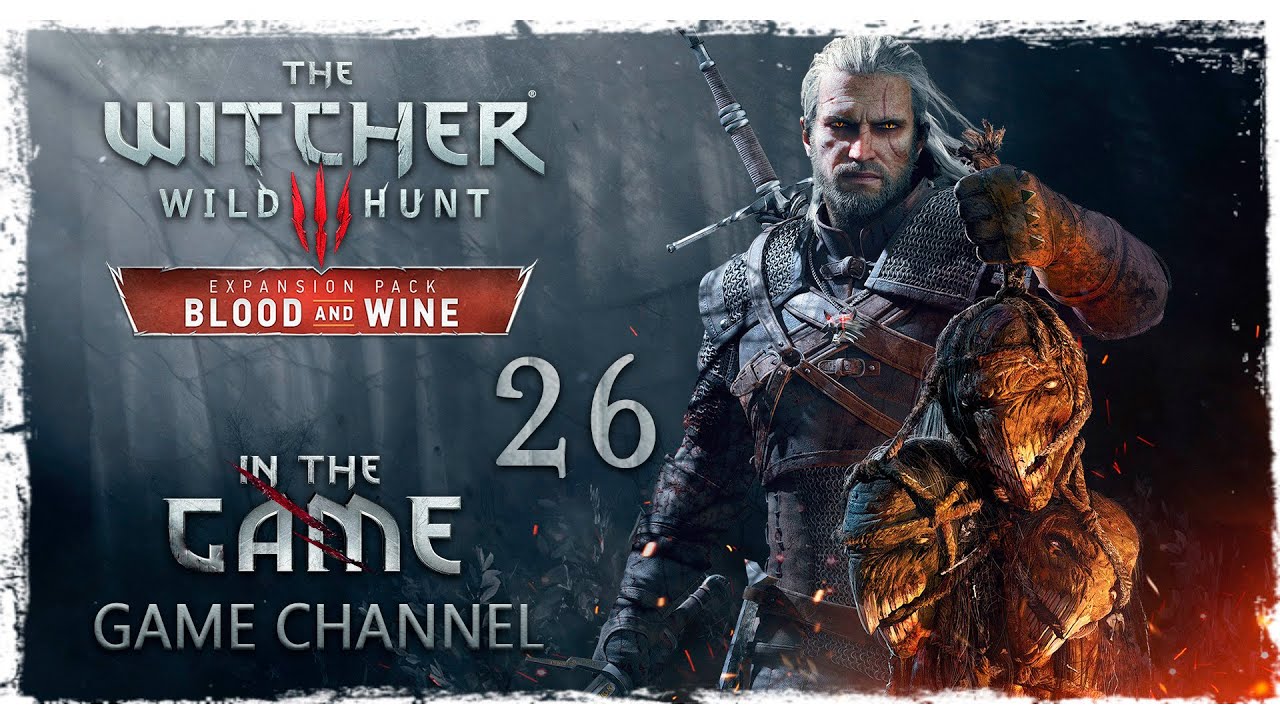 The Witcher 3: Wild Hunt - Blood and Wine / Ведьмак 3: Дикая Охота - Кровь и Вино - Прохождение #26 смотреть онлайн