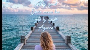 All By Myself by Celine Dion....lyrics...