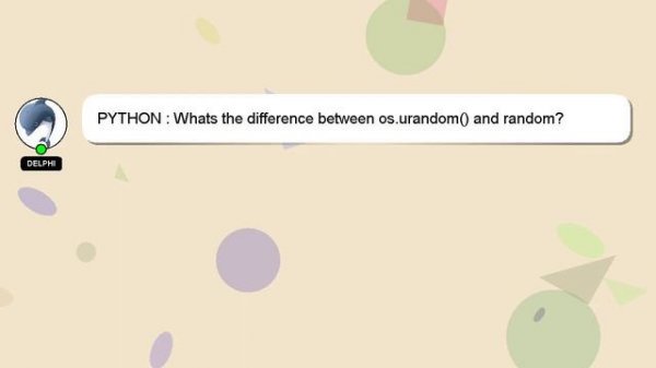 PYTHON : Whats the difference between os.urandom() and random?