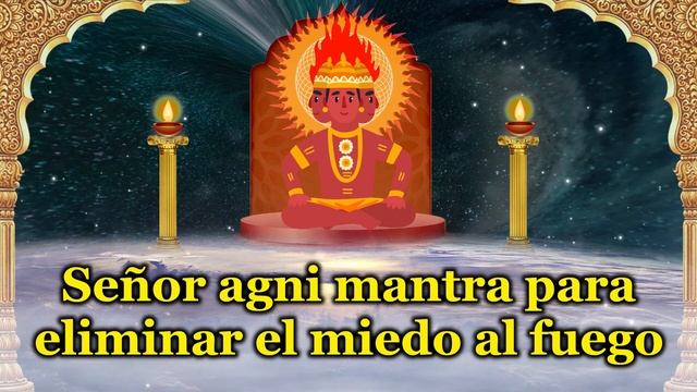 Señor agni mantra para eliminar el miedo al fuego смотреть онлайн