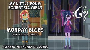 Equestria Girls - Summertime Shorts - "Monday Blues" (Alex376 Instrumental Cover)