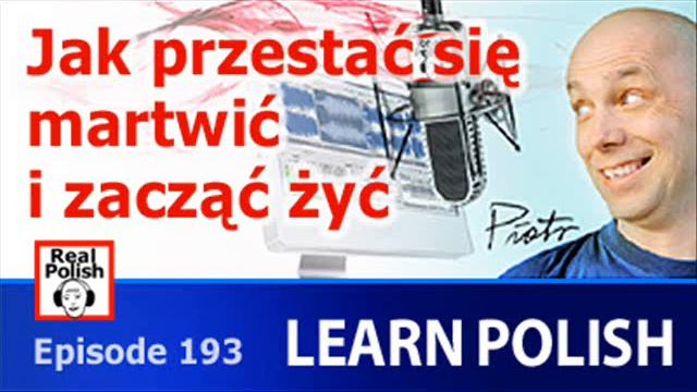 Learn Polish | RP193: Jak przestać się martwić i zacząć żyć смотреть онлайн
