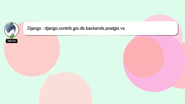 Django : django.contrib.gis.db.backends.postgis vs django.db.backends.postgresql_psycopg2 смотреть онлайн