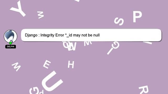 Django : Integrity Error *_id may not be null смотреть онлайн