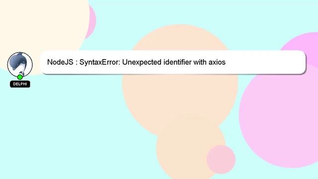 NodeJS : SyntaxError: Unexpected identifier with axios смотреть онлайн