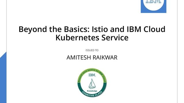 IBM Beyond the Basics Istio and IBM Cloud Kubernetes Service Badge ISSUED TO AMITESH RAIKWAR BY IB смотреть онлайн