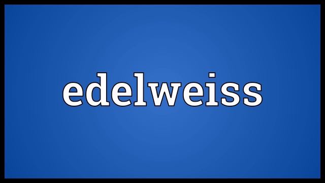 Edelweiss Meaning смотреть онлайн